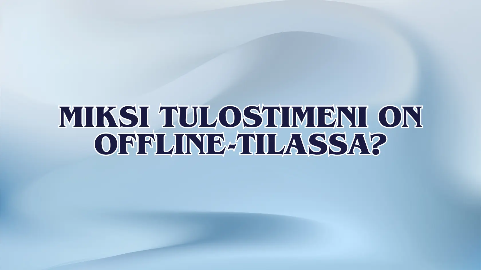 Miksi tulostimeni on offline-tilassa?